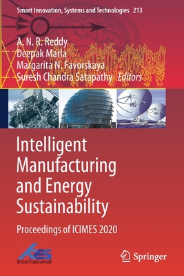 Intelligent Manufacturing and Energy Sustainability: Proceedings of ICIMES 2020 - Reddy, A.N.R. (Editor), and Marla, Deepak (Editor), and Favorskaya, Margarita N. (Editor)