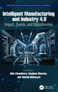 Intelligent Manufacturing and Industry 4.0: Impact, Trends, and Opportunities