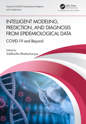 Intelligent Modeling, Prediction, and Diagnosis from Epidemiological Data: Covid-19 and Beyond - Bhattacharyya, Siddhartha (Editor)