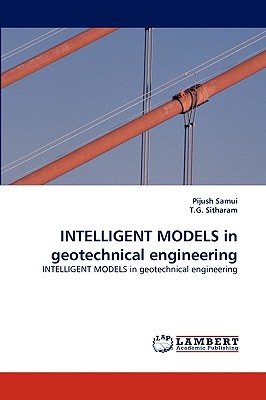 Intelligent Models in Geotechnical Engineering - Samui, Pijush, and Sitharam, T G