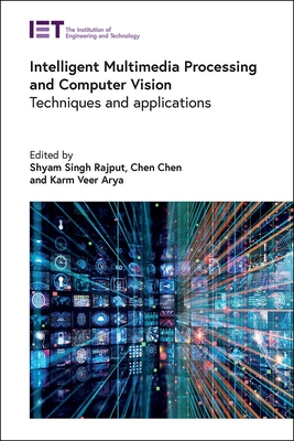 Intelligent Multimedia Processing and Computer Vision: Techniques and Applications - Rajput, Shyam Singh (Editor), and Chen, Chen (Editor), and Arya, Karm Veer, Professor (Editor)