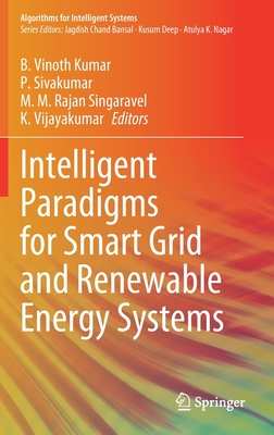 Intelligent Paradigms for Smart Grid and Renewable Energy Systems - Vinoth Kumar, B (Editor), and Sivakumar, P (Editor), and Rajan Singaravel, M M (Editor)