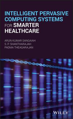 Intelligent Pervasive Computing Systems for Smarter Healthcare - Sangaiah, Arun Kumar, and Shantharajah, S.P., and Theagarajan, Padma