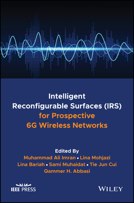 Intelligent Reconfigurable Surfaces (IRS) for Prospective 6G Wireless Networks - Imran, Muhammad Ali