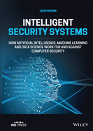 Intelligent Security Systems: How Artificial Intelligence, Machine Learning and Data Science Work for and Against Computer Security