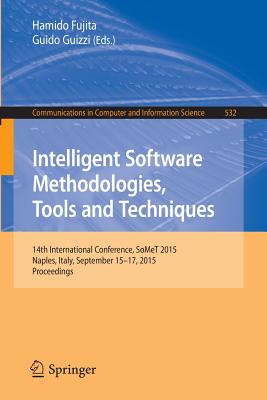 Intelligent Software Methodologies, Tools and Techniques: 14th International Conference, Somet 2015, Naples, Italy, September 15-17, 2015. Proceedings - Fujita, Hamido (Editor), and Guizzi, Guido (Editor)