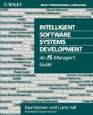 Intelligent Software Systems Development: An Is Manager's Guide - Harmon, Paul, and Hall, Curtis
