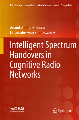 Intelligent Spectrum Handovers in Cognitive Radio Networks - Haldorai, Anandakumar, and Kandaswamy, Umamaheswari