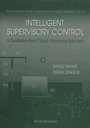 Intelligent Supervisory Control, a Qualitative Bond Graph Reasoning Approach - Linkens, Derek A, and Wang, H