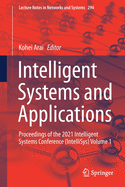 Intelligent Systems and Applications: Proceedings of the 2021 Intelligent Systems Conference (Intellisys) Volume 1