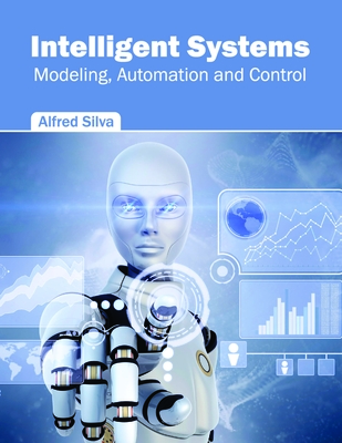 Intelligent Systems: Modeling, Automation and Control - Silva, Alfred (Editor)