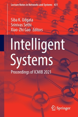 Intelligent Systems: Proceedings of ICMIB 2021 - Udgata, Siba K. (Editor), and Sethi, Srinivas (Editor), and Gao, Xiao-Zhi (Editor)