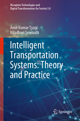 Intelligent Transportation Systems: Theory and Practice - Tyagi, Amit Kumar, and Sreenath, Niladhuri