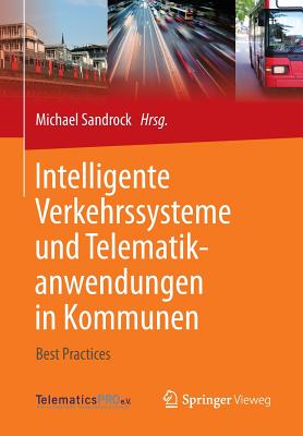 Intelligente Verkehrssysteme Und Telematikanwendungen in Kommunen: Best Practices - Sandrock, Michael (Editor)