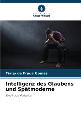 Intelligenz des Glaubens und Sp?tmoderne - de Fraga Gomes, Tiago