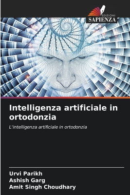 Intelligenza artificiale in ortodonzia - Parikh, Urvi, and Garg, Ashish, and Choudhary, Amit Singh