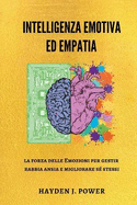 Intelligenza Emotiva ed Empatia: la forza delle Emozioni per gestire rabbia, ansia e migliorare s? stessi.
