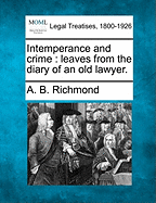 Intemperance and Crime: Leaves from the Diary of an Old Lawyer