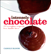Intensely Chocolate: 100 Scrumptious Recipes for True Chocolate Lovers