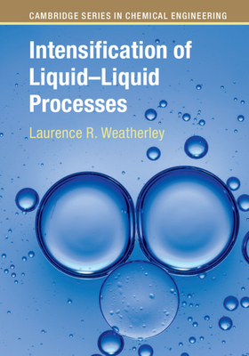 Intensification of Liquid-Liquid Processes - Weatherley, Laurence R.