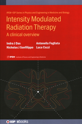 Intensity Modulated Radiation Therapy: A Clinical Overview - Das, Indra J., and Sanfilippo, Nicholas J., and Fogliata, Antonella