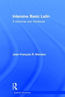 Intensive Basic Latin: A Grammar and Workbook - Mondon, Jean-Franois