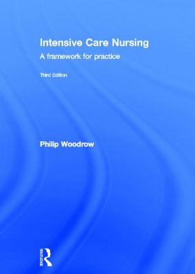 Intensive Care Nursing: A Framework for Practice - Woodrow, Philip