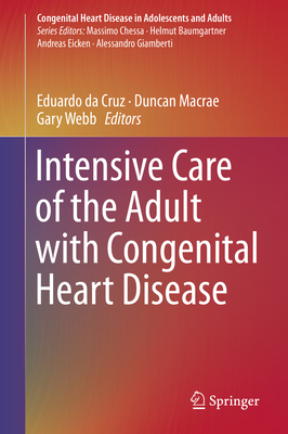 Intensive Care of the Adult with Congenital Heart Disease - Da Cruz, Eduardo (Editor), and MacRae, Duncan (Editor), and Webb, Gary (Editor)
