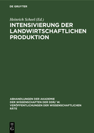 Intensivierung Der Landwirtschaftlichen Produktion: Grundprobleme Der Weiteren Intensivierung Der Landwirtschaftlichen Produktion Und Des Schrittweisen bergangs Zu Industriemigen Produktionsmethoden 25. Tagung Des Wissenschaftlichen Rates Fr Die...