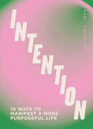 Intention: 10 ways to live purposefully