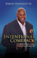 Intentional Comeback: Insights to Rebounding, Recovering, and Redeeming