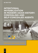 Intentional Invisibilization in Modern Asian History: Concealing and Self-Concealed Agents