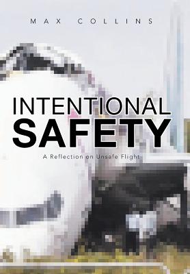 Intentional Safety: A Reflection on Unsafe Flight - Collins, Max