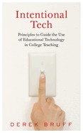 Intentional Tech: Principles to Guide the Use of Educational Technology in College Teaching