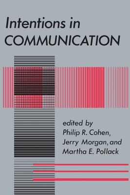 Intentions in Communication - Cohen, Philip R, and Morgan, Jerry, and Pollack, Martha E
