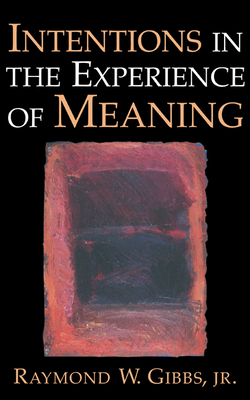 Intentions in the Experience of Meaning - Gibbs, Raymond W, Jr.