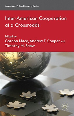 Inter-American Cooperation at a Crossroads - Mace, G. (Editor), and Cooper, A. (Editor), and Shaw, T. (Editor)