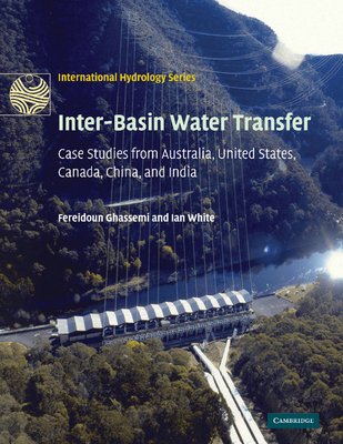 Inter-Basin Water Transfer: Case Studies from Australia, United States, Canada, China and India - Ghassemi, Fereidoun, and White, Ian