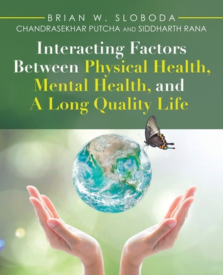 Interacting Factors Between Physical Health, Mental Health, and a Long Quality Life - Sloboda, Brian W, and Putcha, Chandrasekhar, and Rana, Siddharth