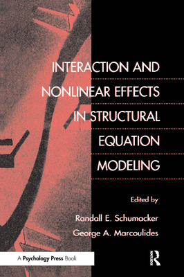 Interaction and Nonlinear Effects in Structural Equation Modeling - Schumacker, Randall E (Editor), and Marcoulides, George a (Editor)