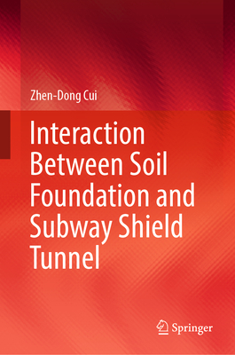 Interaction Between Soil Foundation and Subway Shield Tunnel - Cui, Zhen-Dong