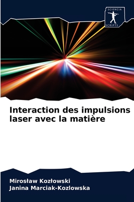 Interaction des impulsions laser avec la matire - Kozlowski, Miroslaw, and Marciak-Kozlowska, Janina