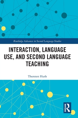 Interaction, Language Use, and Second Language Teaching - Huth, Thorsten