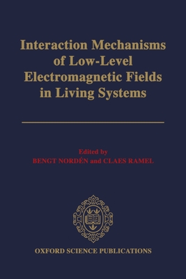 Interaction Mechanisms of Low-Level Electromagnetic Fields in Living Systems - Ramel, Claes (Editor), and Norden, Bengt (Editor)