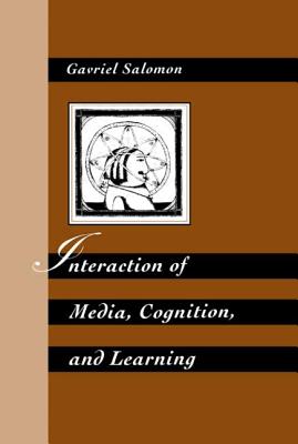 Interaction of Media, Cognition, and Learning: An Exploration of How Symbolic Forms Cultivate Mental Skills and Affect Knowledge Acquisition - Salomon, Gavriel