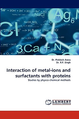 Interaction of Metal-Ions and Surfactants with Proteins - Singh, R P, and Arora, Pinklesh, Dr.