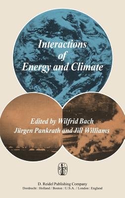 Interactions of Energy and Climate: Proceedings of an International Workshop Held in Mnster, Germany, March 3-6, 1980 - Bach, W (Editor), and Pankrath, J (Editor), and Williams, J (Editor)