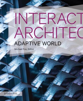 Interactive Architecture: Adaptive World - Fox, Michael, Dr. (Editor)