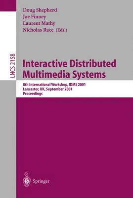 Interactive Distributed Multimedia Systems: 8th International Workshop, Idms 2001, Lancaster, Uk, September 4-7, 2001. Proceedings - Shepherd, Doug (Editor), and Finney, Joe (Editor), and Mathy, Laurent (Editor)