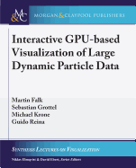 Interactive Gpu-Based Visualization of Large Dynamic Particle Data